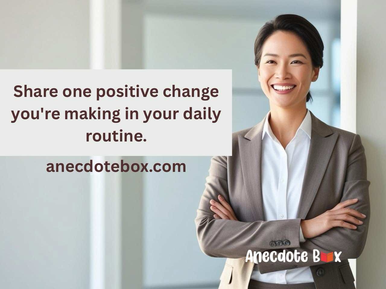 Today’s prompt: Describe one positive change you have made in your life.